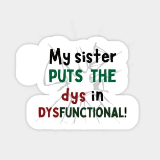 My Sister puts the Dys in Dysfunctional! Sticker